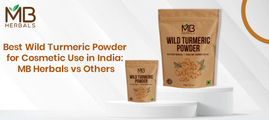 Best Wild Turmeric Powder for Cosmetic Use in India: MB Herbals vs Others